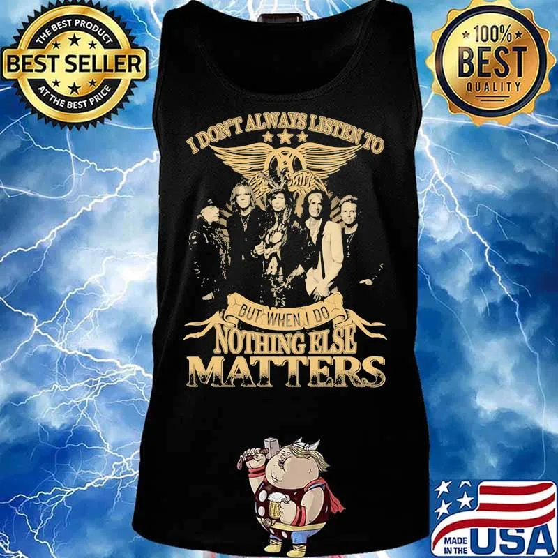 I Don’t Always Listen To But When I Do Nothing Else Matters Aerosmith Shirt Tank top