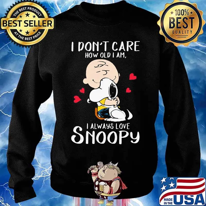 I Don’t Care How Old I Am I Always Love Snoopy Heart Shirt Sweater