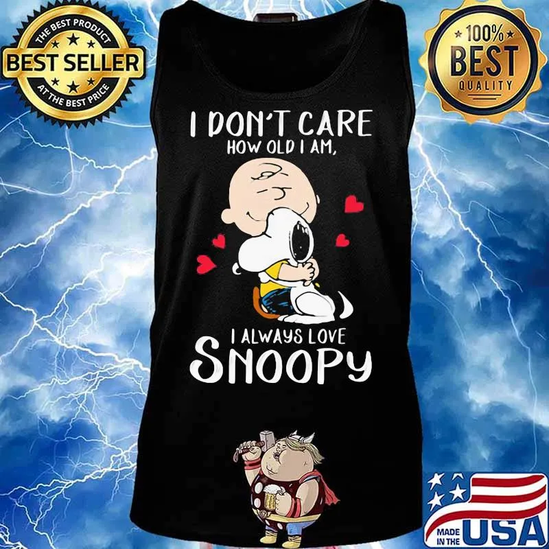 I Don’t Care How Old I Am I Always Love Snoopy Heart Shirt Tank top