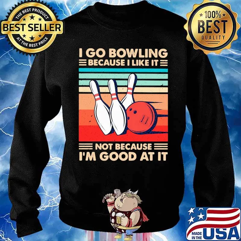 I Go Bowling Because I Like It Not Because I’m Good At It Vintage Shirt Sweater