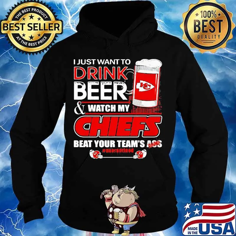 I Just Want To Drink Beer Watch My Chiefs Packers Beat Your Team Ass Shirt Hoodie