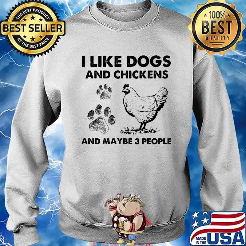 I Like Dogs And Chickens And Maybe 3 People Shirt Sweater