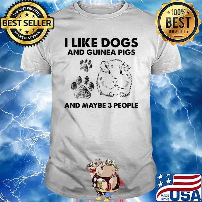 I Like Dogs And Guinea Pig And Maybe 3 People Shirt
