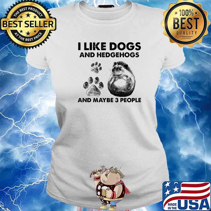 I Like Dogs And Hedgehogs And Maybe 3 People Shirt Ladies tee
