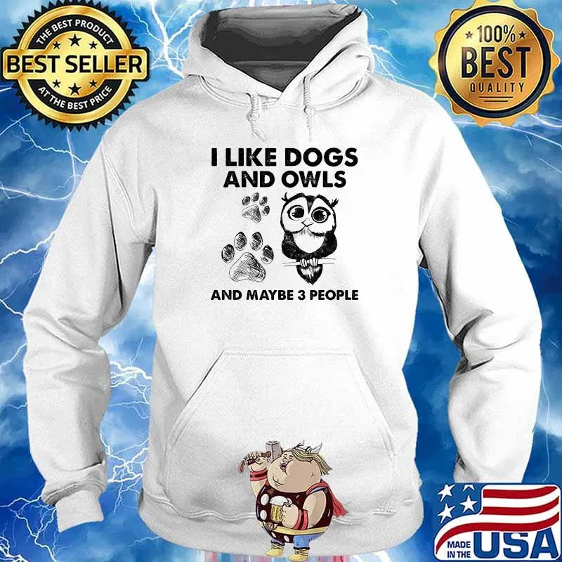 I Like Dogs And Owls And Maybe 3 People Shirt Hoodie