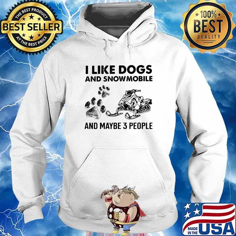 I Like Dogs And Snowmobile And Maybe 3 People Shirt Hoodie