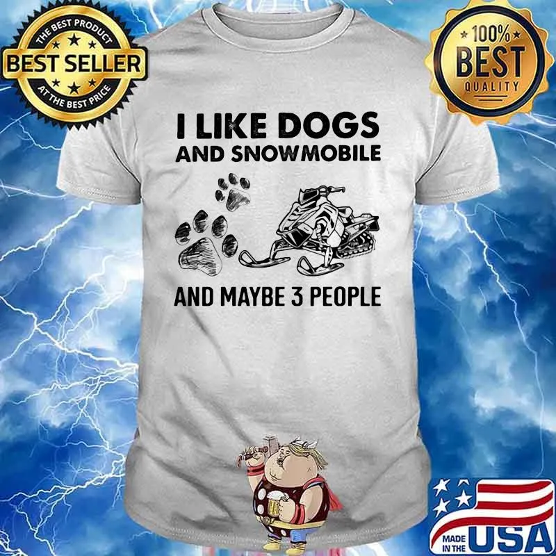 I Like Dogs And Snowmobile And Maybe 3 People Shirt