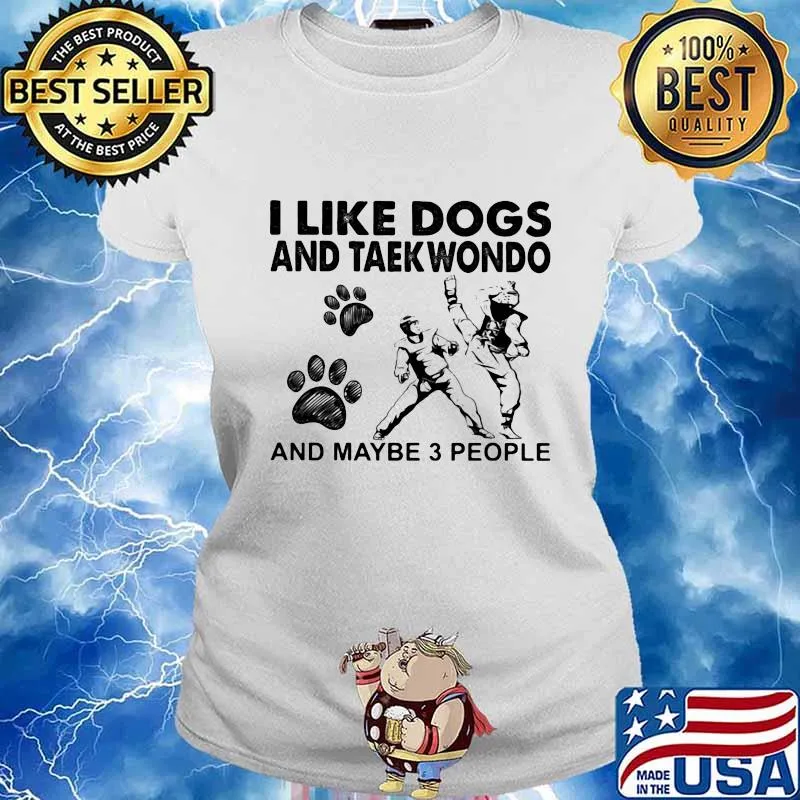 I Like Dogs And Teakwondo And Maybe 3 People Shirt Ladies tee