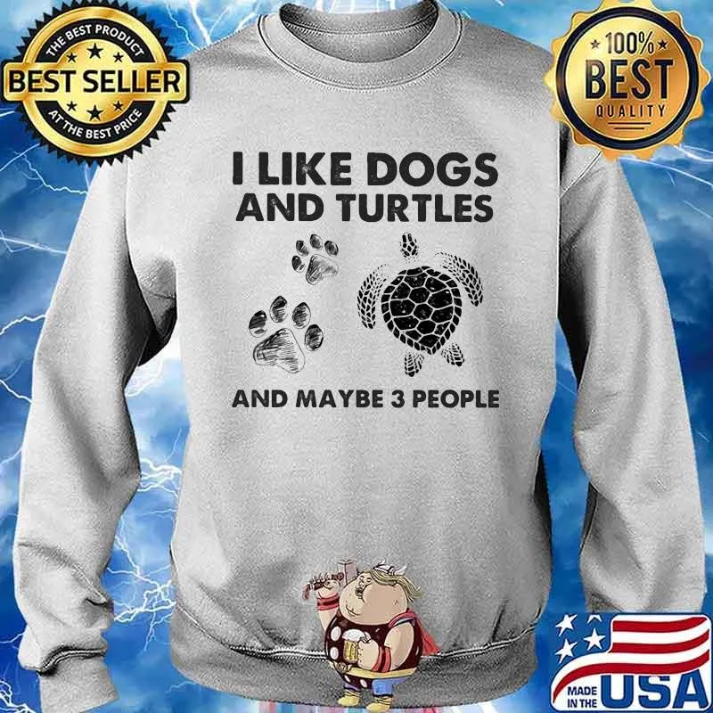 I Like Dogs And Turtles And Maybe 3 People Shirt Sweater