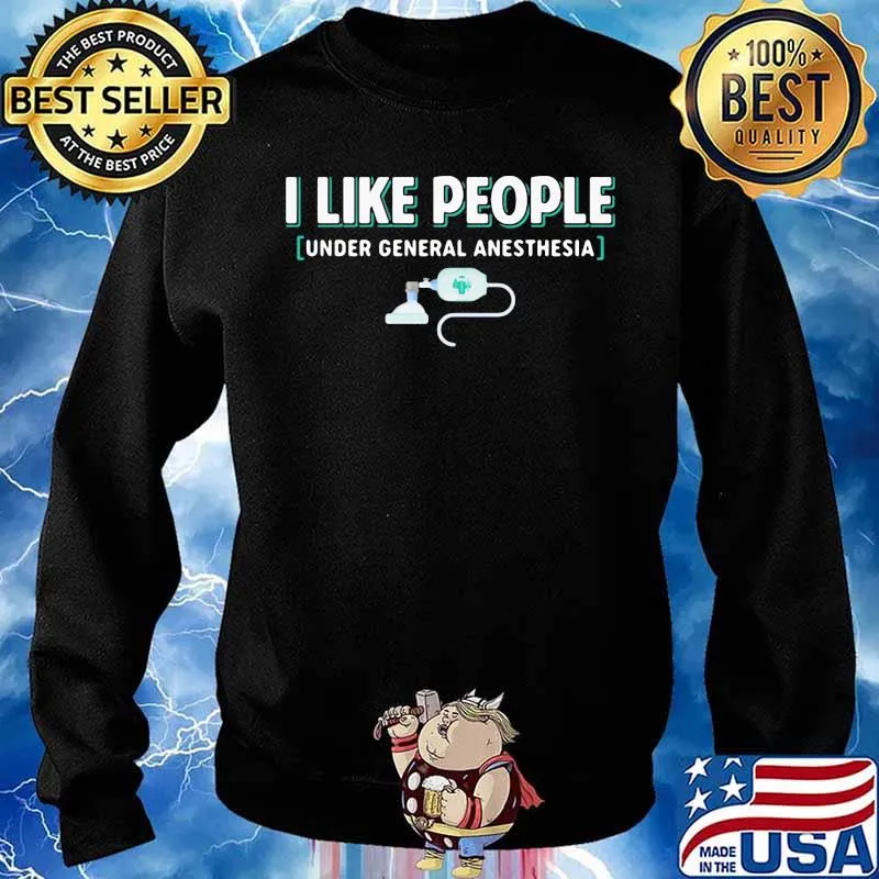 I Like People Under General Anesthesia Shirt Sweater