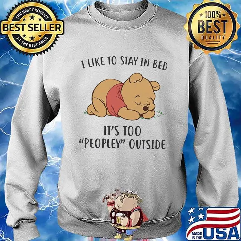 I Like To Stay In Bed It’s Too People Outside Bear Shirt Sweater