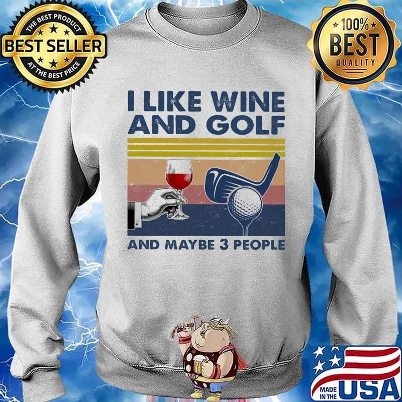 I Like Wine And Golf And Maybe 3 People Vintage Shirt Sweater