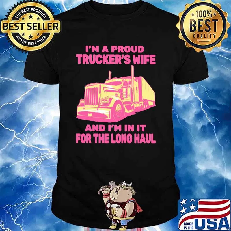 I'm A Proud Trucker's Wife And I'm In It For The Long Haul Shirt
