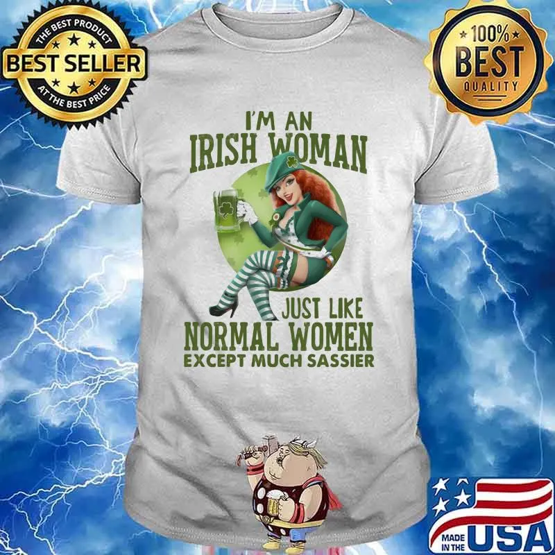 I'm An Irish Woman Just Like Normal Women Except Much Sassier Beer Shirt