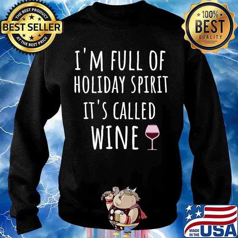 I'm Full Of Holiday Sprit It's Called Wine Shirt Sweater