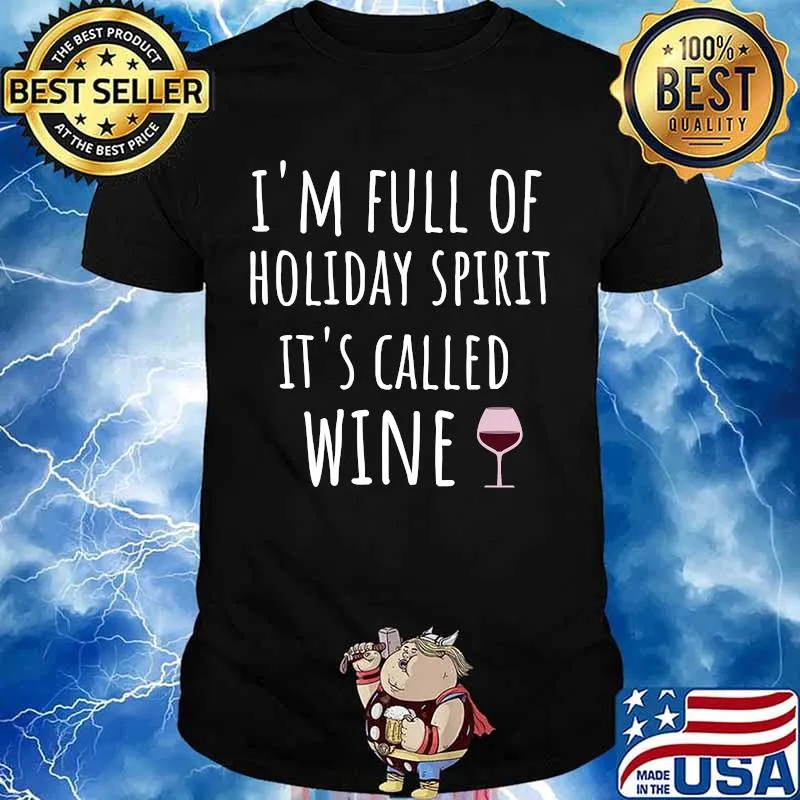 I'm Full Of Holiday Sprit It's Called Wine Shirt