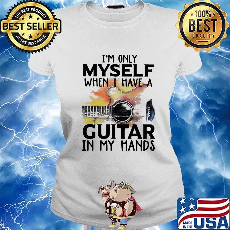 I'm Only Myself When I Have A Guitar In My Hands Shirt Ladies tee