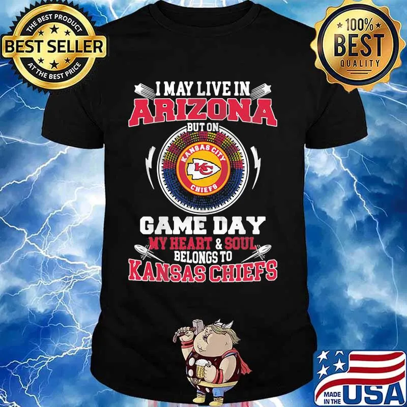 I May Live In Arizona But On Game Day My Heart Soul Belongs To Kansas Chiefs Shirt