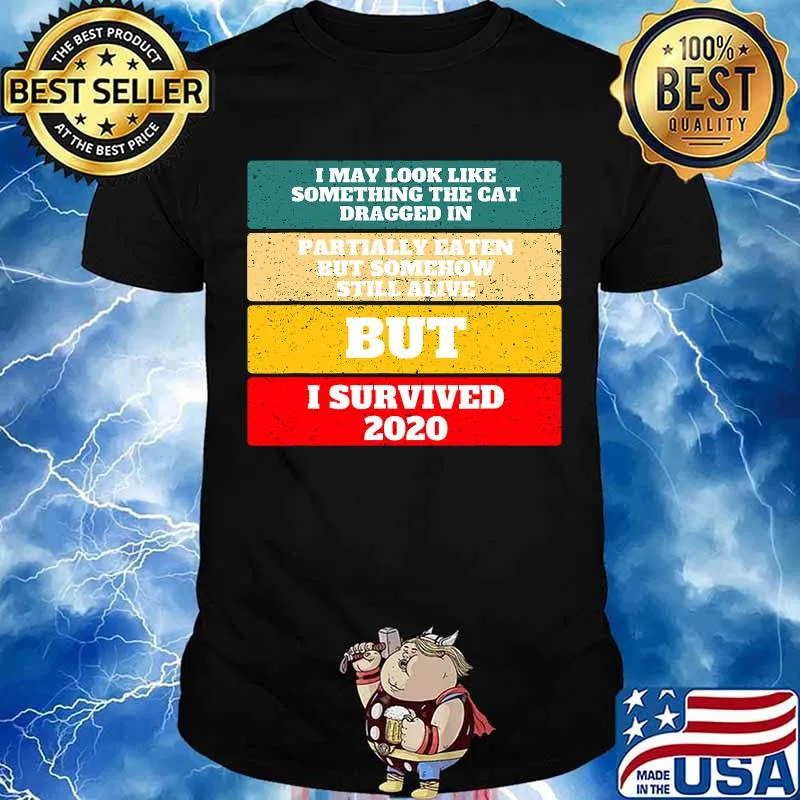 I May Look Like Something The Cat Dragged In But I Survived 2020 New Year's Vintage Shirt