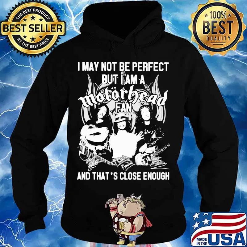 I May Not Be Perfect But I Am A Motorbead Fan And That’s Close Enough Signature Shirt Hoodie