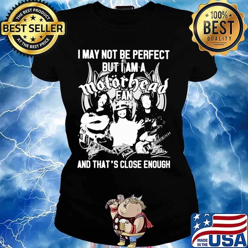 I May Not Be Perfect But I Am A Motorbead Fan And That’s Close Enough Signature Shirt Ladies tee