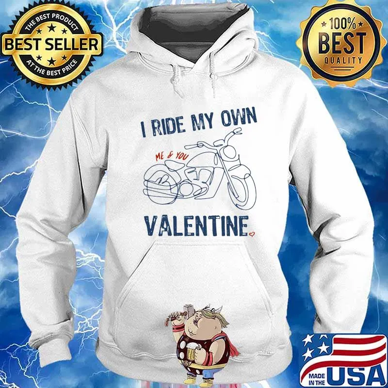 I Ride My Own Valentine Motocycle Shirt Hoodie