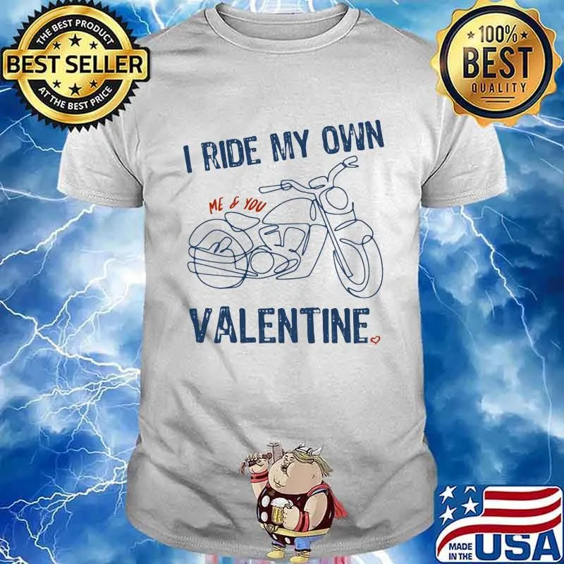 I Ride My Own Valentine Motocycle Shirt