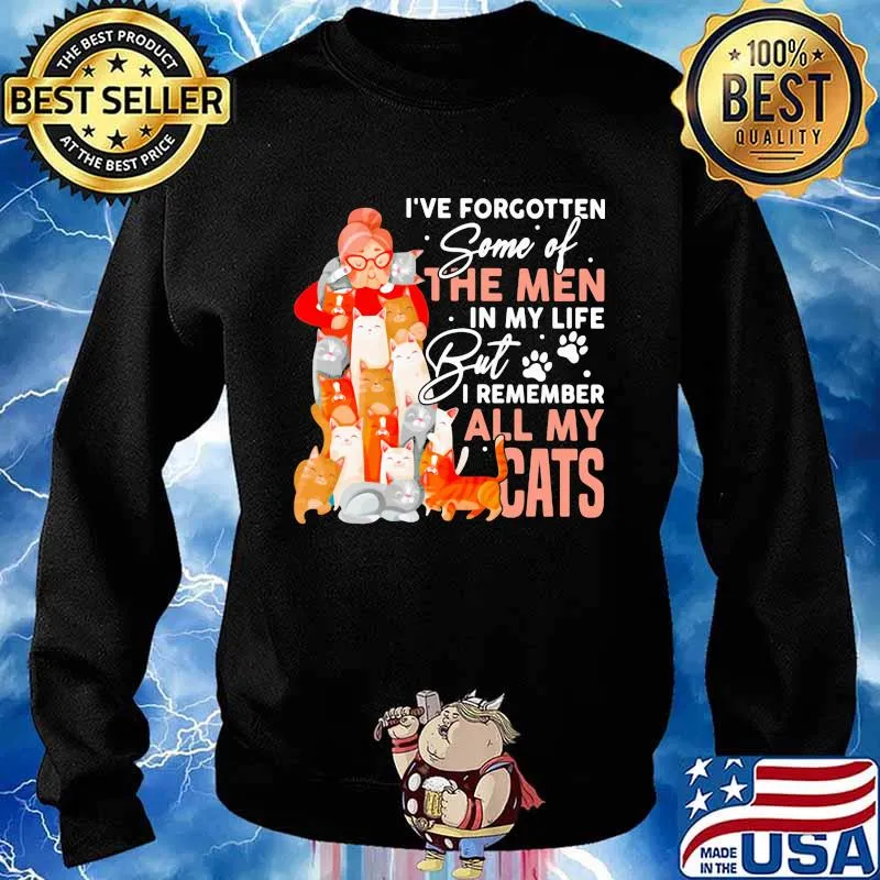 I've Forgotten Some Ò The Men In My Life But I Remember All y Cats Shirt Sweater