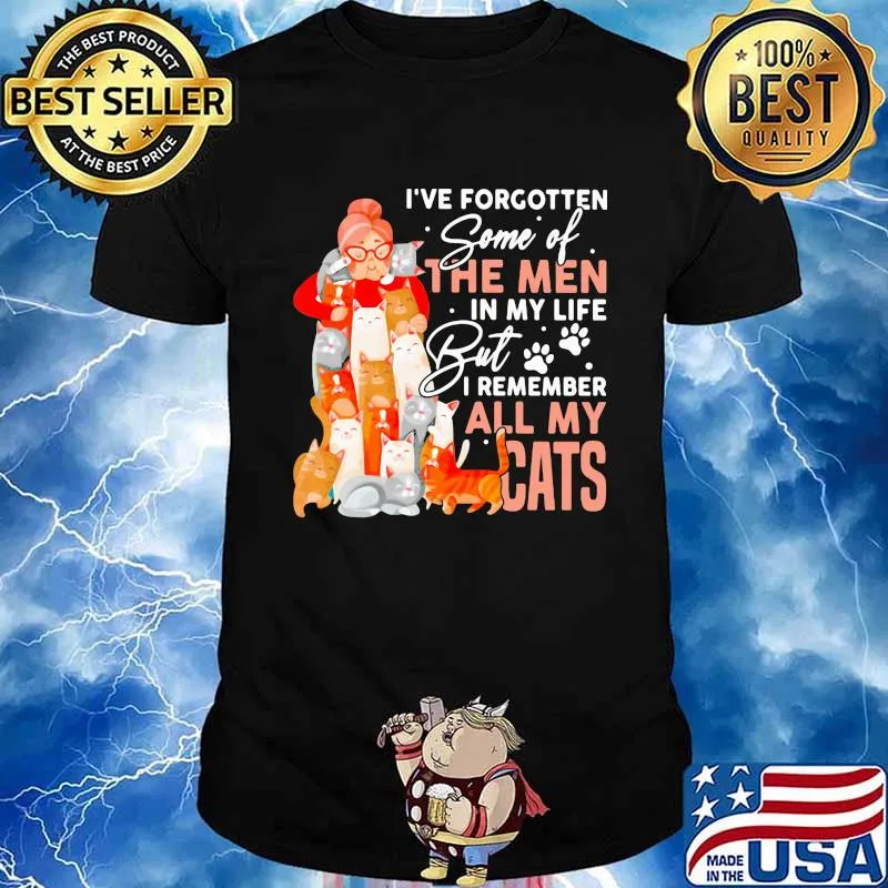I've Forgotten Some Ò The Men In My Life But I Remember All y Cats Shirt
