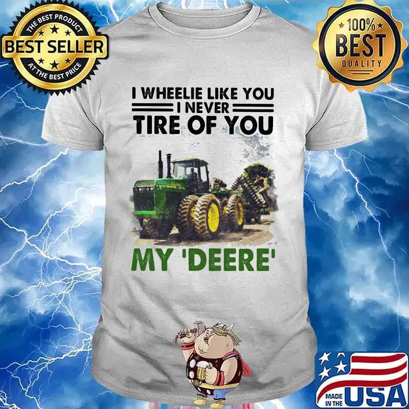 I Wheele Like You I Never Tire Of You My Deere Trucker Shirt