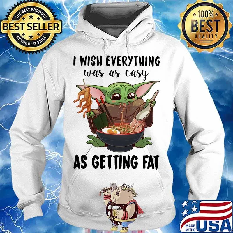 I Wish Everything Was As Easy As Getting Fat Baby Yoda Eating Noodle Shirt Hoodie