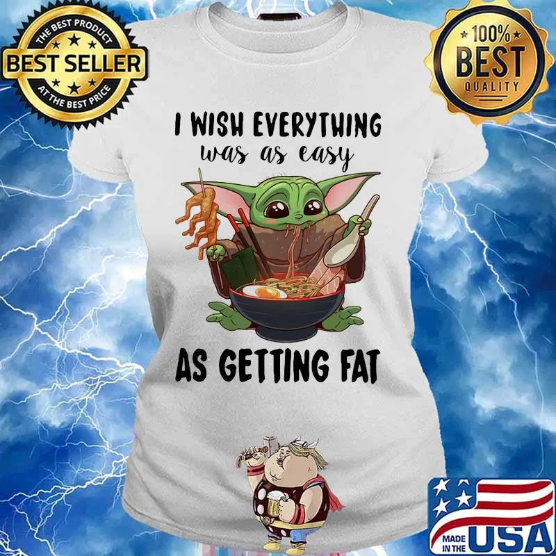 I Wish Everything Was As Easy As Getting Fat Baby Yoda Eating Noodle Shirt Ladies tee