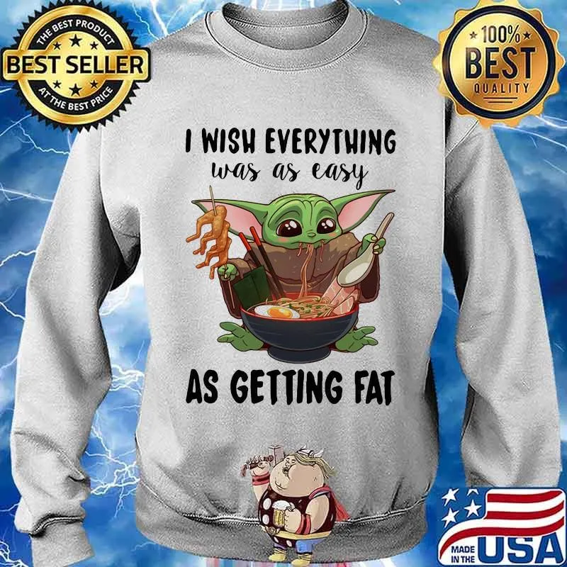 I Wish Everything Was As Easy As Getting Fat Baby Yoda Eating Noodle Shirt Sweater