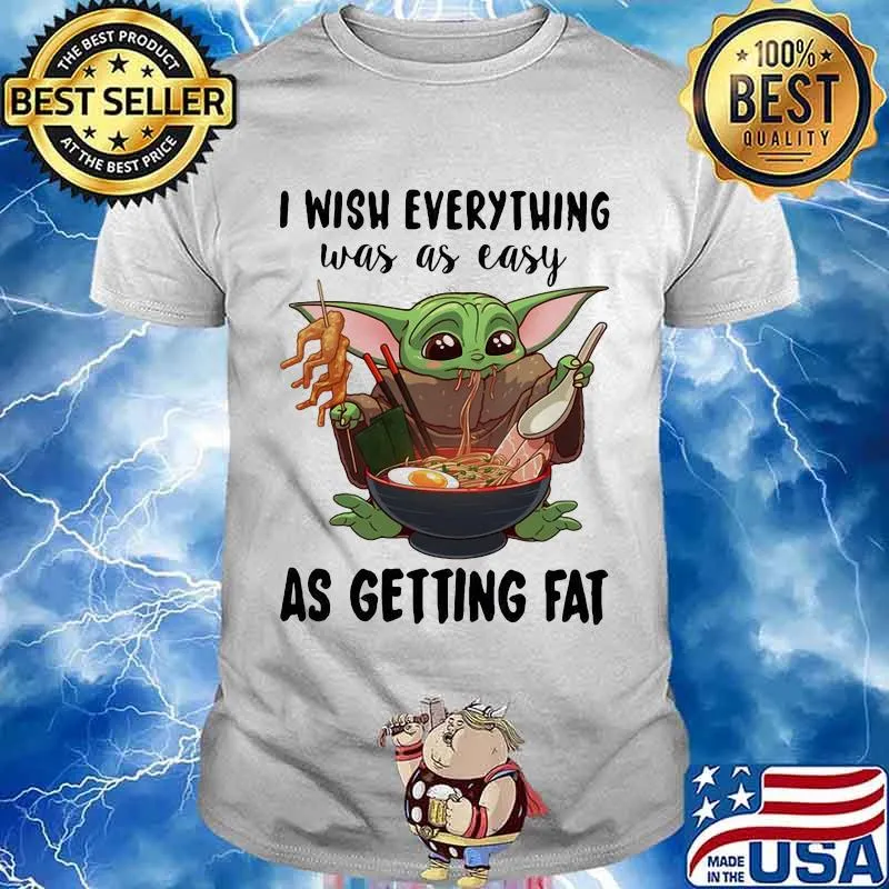 I Wish Everything Was As Easy As Getting Fat Baby Yoda Eating Noodle Shirt