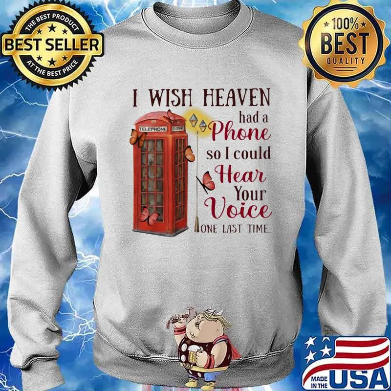 I Wish Heaven Had A Phone So I Could Hear Your Voice One Last Time Telephone Shirt Sweater