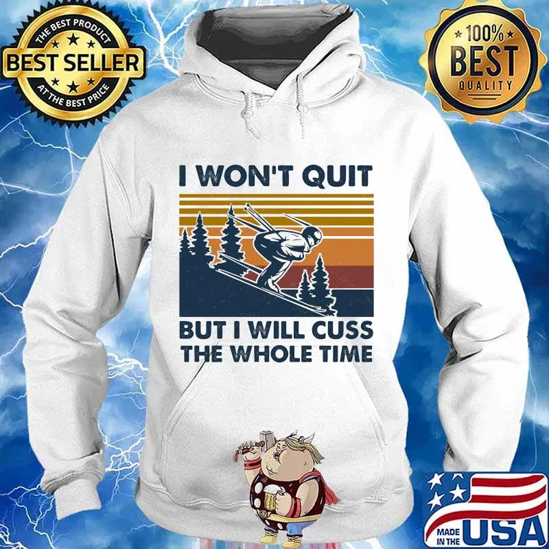 I Won’t Quit But I Will Cuss The Whole Time Skilling Vintage Shirt Hoodie