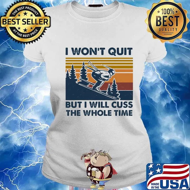 I Won’t Quit But I Will Cuss The Whole Time Skilling Vintage Shirt Ladies tee