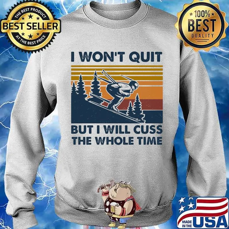 I Won’t Quit But I Will Cuss The Whole Time Skilling Vintage Shirt Sweater