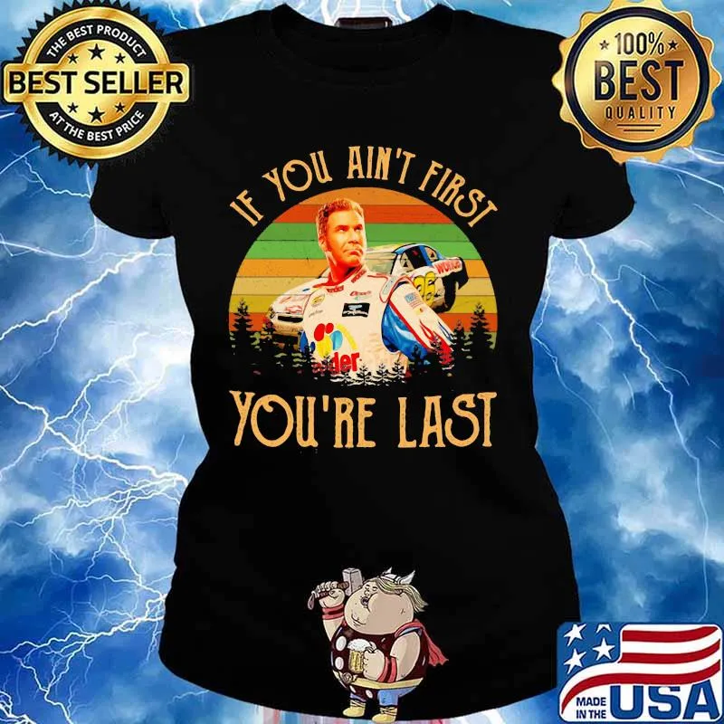 If You Ain’t First You’re Last Racing Car Vintage Shirt Ladies tee