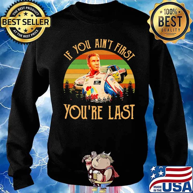 If You Ain’t First You’re Last Racing Car Vintage Shirt Sweater