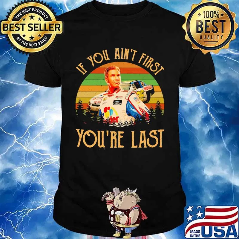 If You Ain’t First You’re Last Racing Car Vintage Shirt