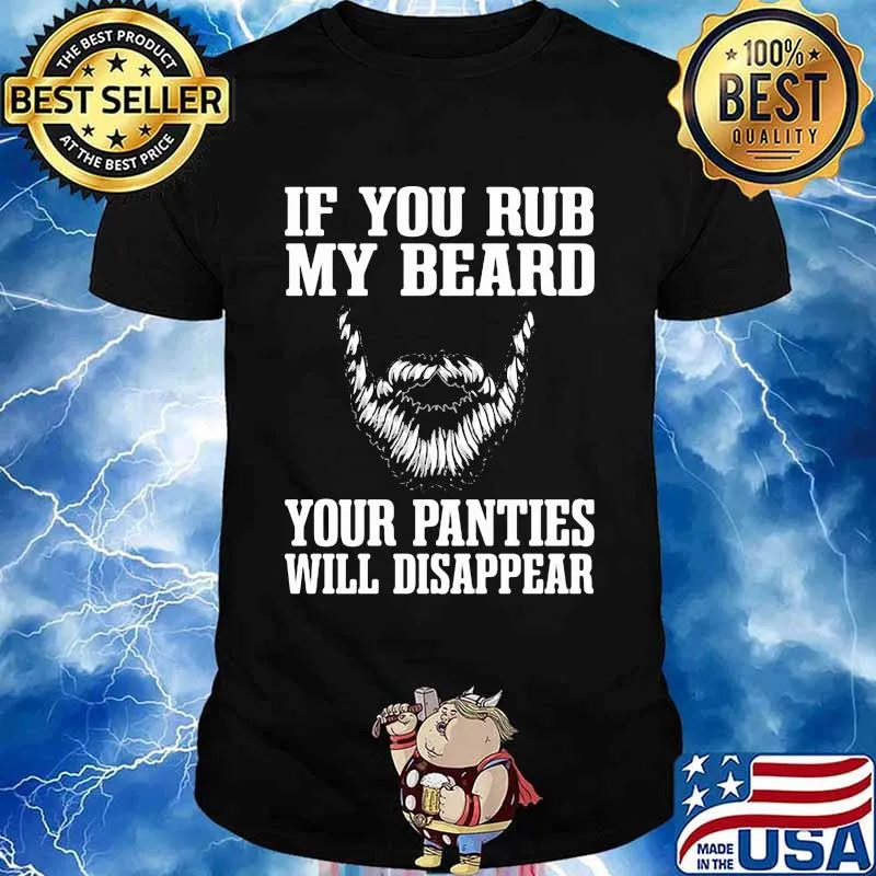 If You Rub My Beard Your Panties Will Disappear Shirt