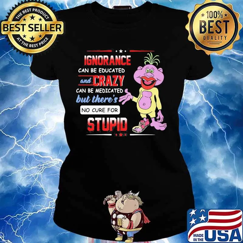 Ignorance Can Be Educated And Crazy Can Be Medicated But There’s No Cure For Stupid Peanut Jeff Dunham Shirt Ladies tee