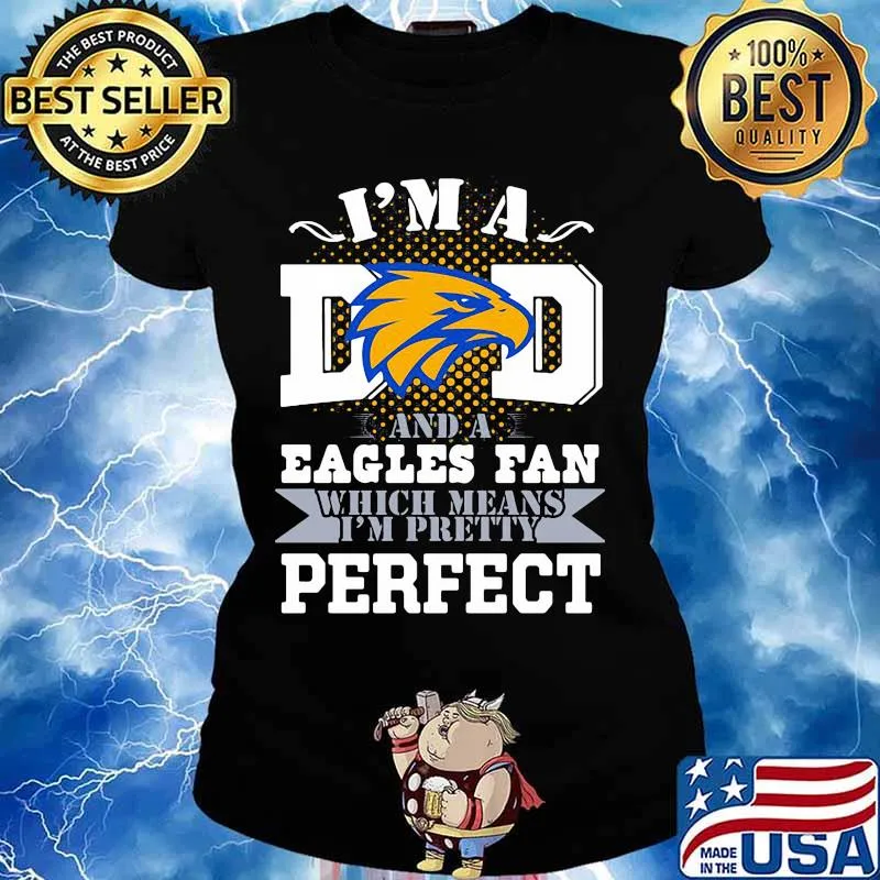I’m A Dad And A Eagles Fan Which Means I’m Pretty Perfect Football Shirt Ladies tee