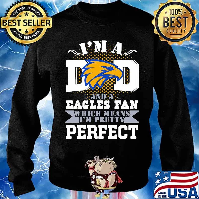 I’m A Dad And A Eagles Fan Which Means I’m Pretty Perfect Football Shirt Sweater