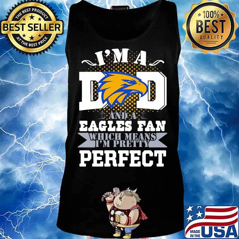 I’m A Dad And A Eagles Fan Which Means I’m Pretty Perfect Football Shirt Tank top