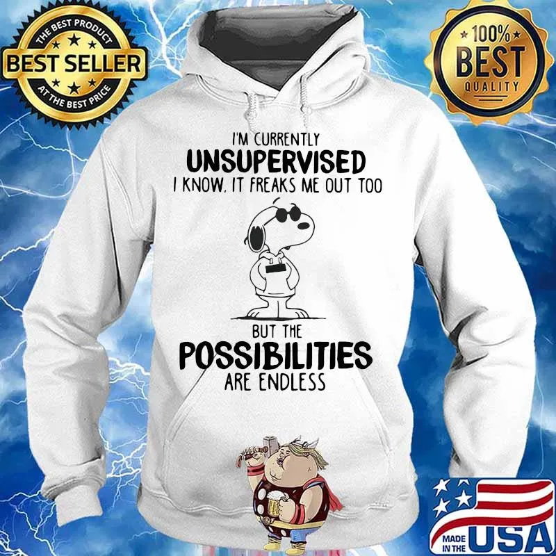 I’m Currently Unsuoervised I Know It Freaks Me Out Too But The Possibilities Are Endless Snoopy Shirt Hoodie