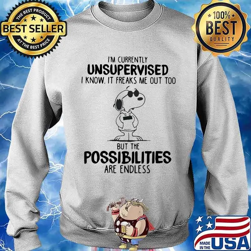 I’m Currently Unsuoervised I Know It Freaks Me Out Too But The Possibilities Are Endless Snoopy Shirt Sweater