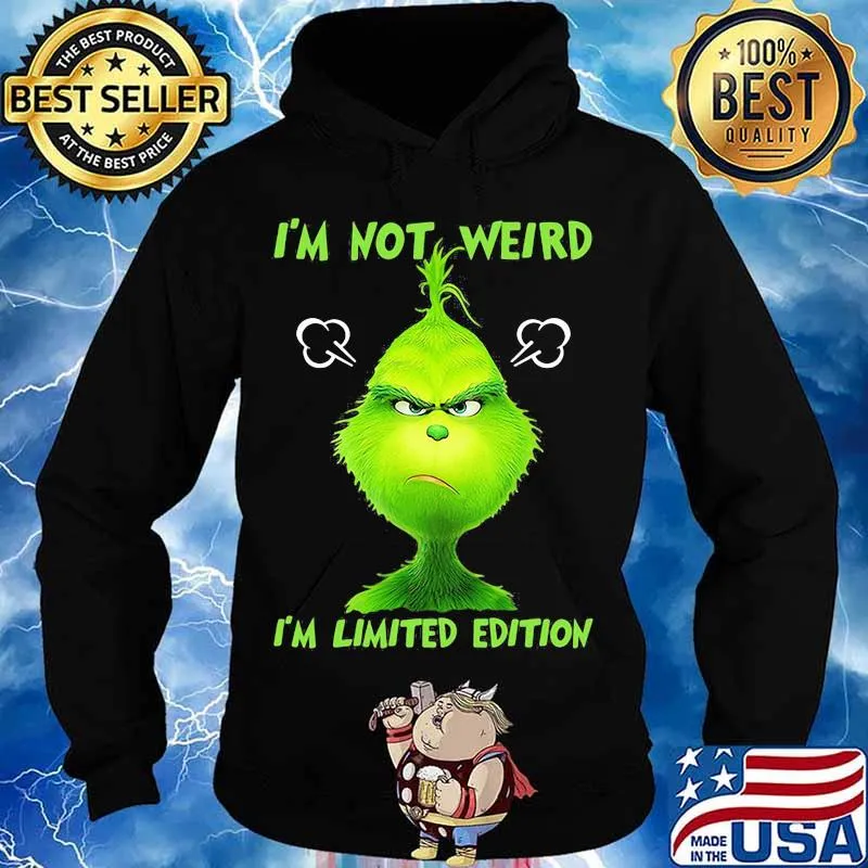 I’m Not Weird I’m Limited Edition Grinch Shirt Hoodie