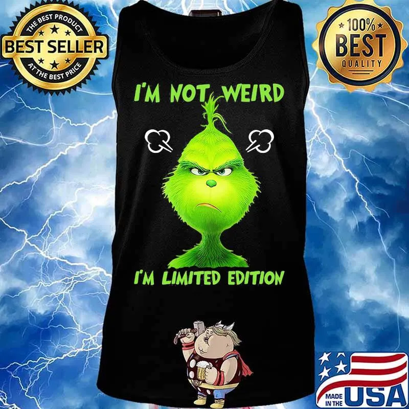 I’m Not Weird I’m Limited Edition Grinch Shirt Tank top